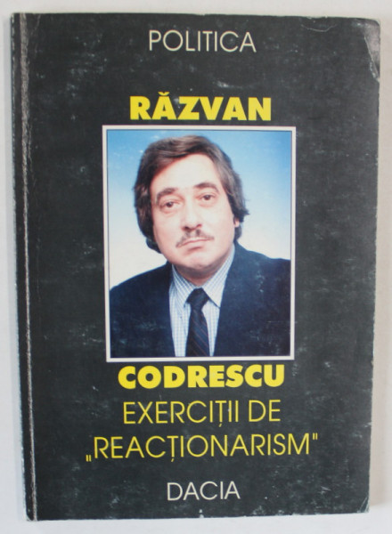 EXERCITII DE ' REACTIONARISM ' de RAZVAN CODRESCU , INTRE ZOON POLITIKON si HOMO RELIGIOSUS , 1999 , DEDICATIE *