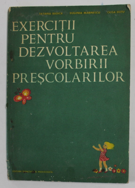 EXERCITII PENTRU DEZVOLTAEA VORBIRII PRESCOLARILOR de TATIANA BADICA...OLGA DUTU , 1979 * DEFECT COTOR