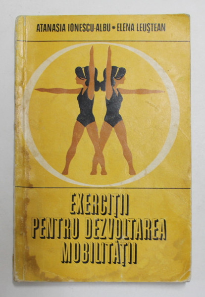 EXERCITII PENTRU DEZVOLTAREA MOBILITATII de ATANASIA IONESCU ALBU si ELENA  LEUSTEAN , 1974 , PREZINTA HALOURI DE APA *