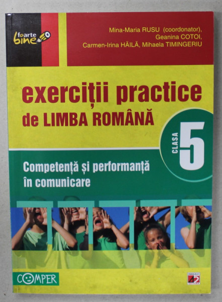 EXERCITII PRACTICE DE LIMBA ROMANA , CLASA A 5 -A , COMPETENTA SI PERFORMANTA  IN COMUNICARE de MINA - MARIA RUSU ..MIHAELA TIMINGERIU , 2012