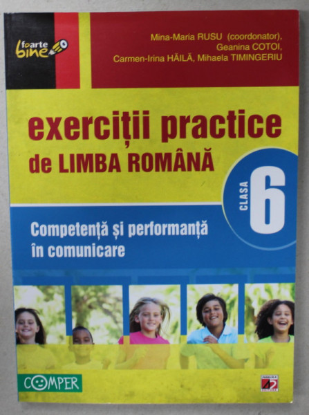 EXERCITII PRACTICE DE LIMBA ROMANA , CLASA A 6 -A , COMPETENTA SI PERFORMANTA  IN COMUNICARE de MINA - MARIA RUSU ..MIHAELA TIMINGERIU , 2012