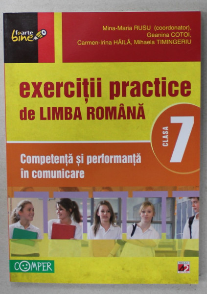 EXERCITII PRACTICE DE LIMBA ROMANA , CLASA A 7 -A , COMPETENTA SI PERFORMANTA  IN COMUNICARE de MINA - MARIA RUSU ..MIHAELA TIMINGERIU , 2012