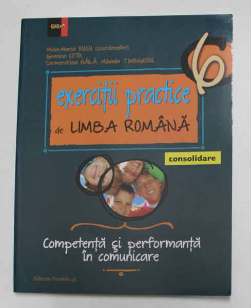 EXERCITII PRACTICE DE LIMBA ROMANA - CONSOLIDARE , CLASA A VI -A de MINA - MARIA RUSU ...MIHAELA TIMINGERIU , 2015