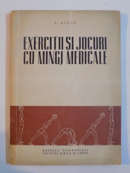 EXERCITII SI JOCURI CU MINGI MEDICALE de A. ASLAU , 1957 , PREZINTA HALOURI DE APA