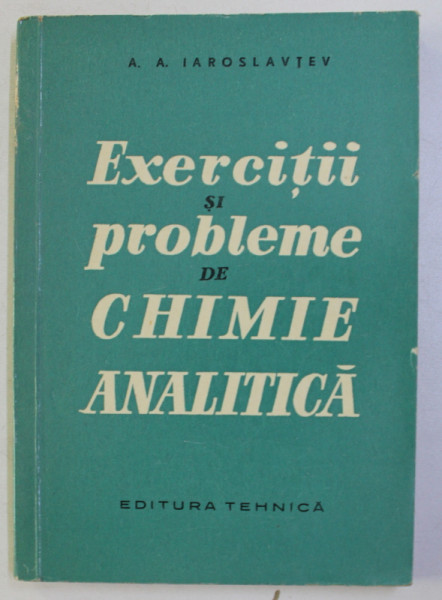 EXERCITII SI PROBLEME DE CHIMIE ANALITICA de A. A. IAROSLAVTEV , 1960