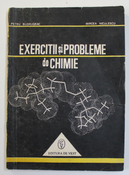 EXERCITII SI PROBLEME DE CHIMIE de PETRU BUDRUGEAC si MIRCEA NICULESCU , 1993