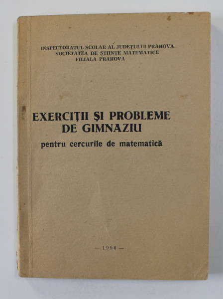 EXERCITII SI PROBLEME DE GIMNAZIU - PENTRU CERCURILE DE MATEMATICA , 1990