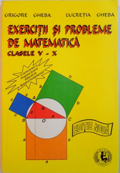 EXERCITII SI PROBLEME DE MATEMATICA, CLASELE V - X de GRIGORE GHEBA,, LUCRETIA GHEBA, 1996