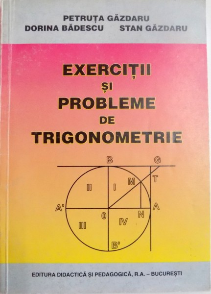 EXERCITII SI PROBLEME DE TRIGONOMETRIE de PETRUTA GAZDARU...STAN GAZDARU , 1998