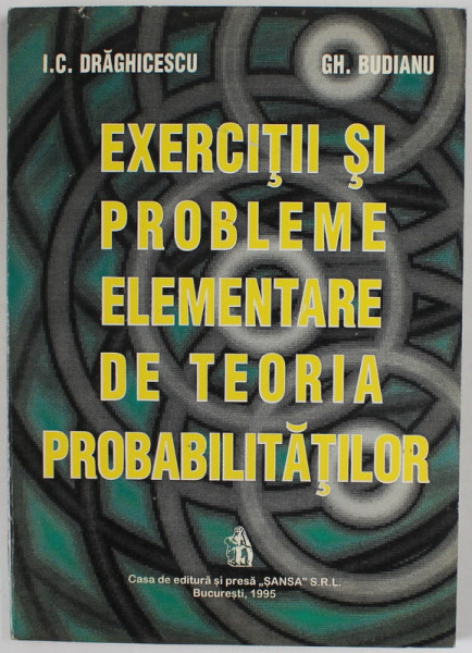 EXERCITII SI PROBLEME ELEMENTARE  DE TEORIA PROBABILITATILOR de I.C. DRAGHICESCU si GH. BUDIANU , 1995
