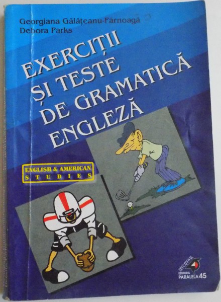 EXERCITII SI TESTE DE GRAMATICA ENGLEZA. TIMPURILE VERBALE de GEORGIANA GALATEANU FARNOAGA , DOBORA PARKS , 2002