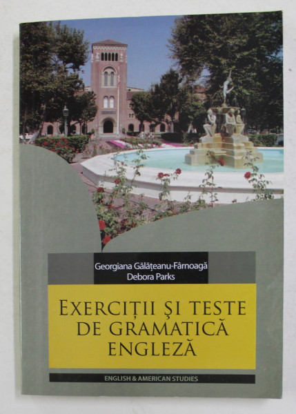 EXERCITII SI TESTE DE GRAMATICA ENGLEZA de GEORGIANA GALATEANU - FARNOAGA si DEBORA PARKS , 2004