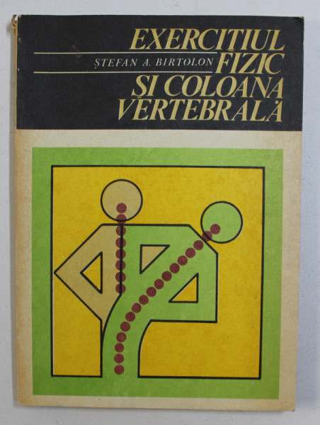 EXERCITIUL FIZIC SI COLOANA VERTEBRALA de STEFAN A . BIRTOLON , 1978