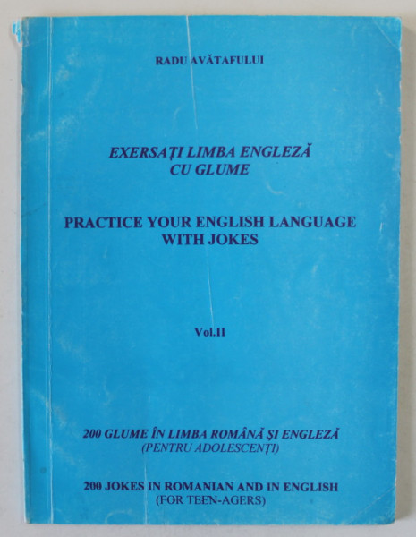 EXERSATI LIMBA ENGLEZA CU GLUME / PRACTICE YOUR ENGLISH LANGUAGE WITH JOKES de RADU AVATAFULUI  , VOLUMUL II , EDITIE BILINGVA ROMANA - ENGLEZA , ANII  '90