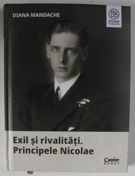 EXIL SI RIVALITATI , PRINCIPELE NICOLAE de DIANA MANDACHE , 2024 *EDITIE CARTONATA