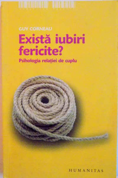 EXISTA IUBIRI FERICITE, PSIHOLOGIA RELATIEI DE CUPLU, EDITIA A II-A  de GUY CORNEAU, 2006