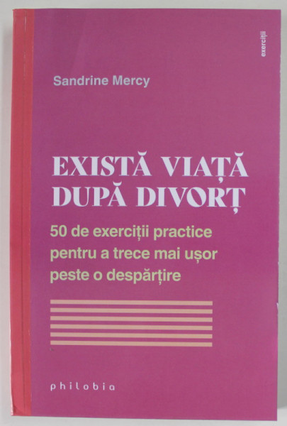 EXISTA VIATA DUPA DIVORT de SANDRINE MERCY , 50 DE EXERCITII PRACTICE PENTRU A TRECE MAI USOR PESTE O DESPARTIRE , 2023