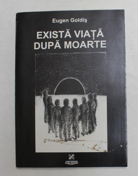 EXISTA VIATA DUPA MOARTE de EUGEN GOLDIS , 2000