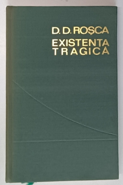 EXISTENTA TRAGICA. INCERCARE DE SINTEZA FILOSOFICA de D.D. ROSCA, EDITIE DEFINITIVA  1968