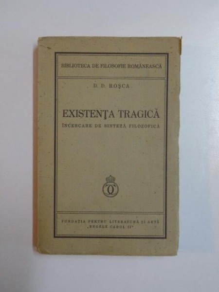 EXISTENTA TRAGICA. INCERCARE DE SINTEZA FILOZOFICA de D.D. ROSCA  1934