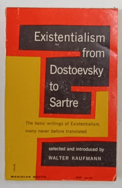 EXISTENTIALISM FROM DOSTOIEVSKY TO SARTRE , selected and introduced by WALTER  KAUFMANN , 1968