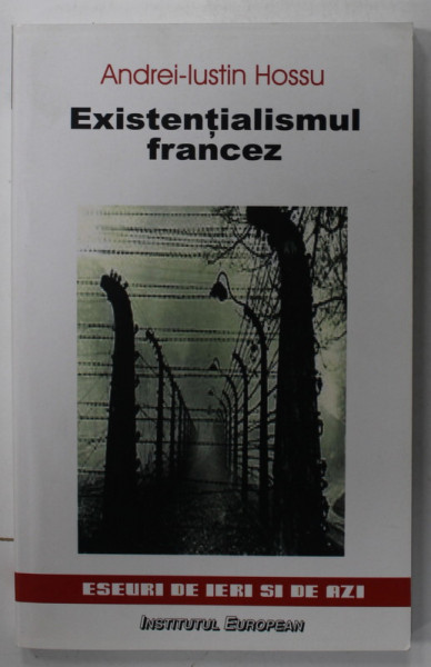 EXISTENTIALISMUL FRANCEZ de ANDREI - IUSTIN HOSSU  , 2006
