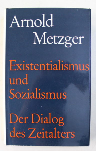 EXISTENTIALISMUS UND SOZIALISMUS - DER DIALOG DES ZEITALTERS von ARNOLD METZGER , 1968