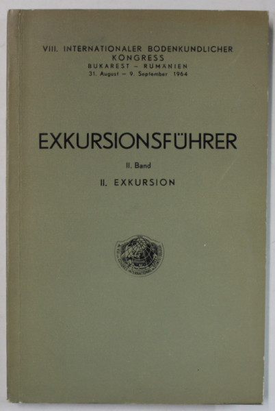 EXKURSIONSFUHRER II. BAND , II. EXKURSION , GHID PENTRU EXCURSII IN ROMANIA , TEXT IN LIMBA GERMANA , 1964