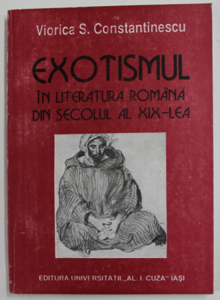 EXOTISMUL IN LITERATURA ROMANA DIN SECOLUL AL XIX LEA de VIORICA S. CONSTANTINESCU , 1998