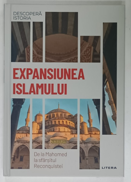 EXPANSIUNEA ISLAMULUI , DE LA MAHOMED LA SFARSITUL RECONQUISTEI de MARIA  AYGUADE , 2023