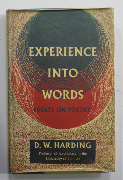 EXPERIENCE INTO WORDS - ESSAYS ON POETRY by D.W. HARDING , 1963 , MICI PETE SI URME DE UZURA