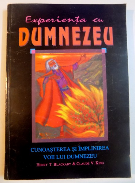 EXPERIENTA CU DUMNEZEU , CUNOASTEREA SI IMPLINIREA VOII LUI DUMNEZEU de HENRY T. BLACKABY &amp; CLAUDE V. KING , 1996