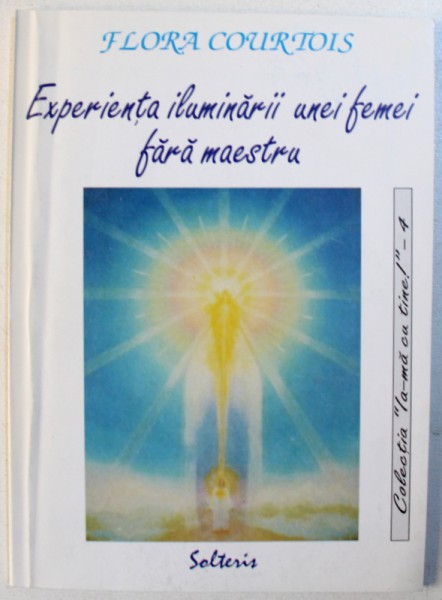 EXPERIENTA ILUMINARII UNEI FEMEI FARA MAESTRU de FLORA COURTOIS , 2001