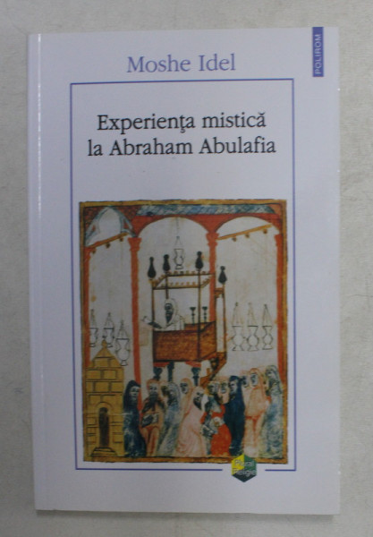 EXPERIENTA MISTICA LA ABRAHAM ABULAFIA de MOSHE IDEL , 2019