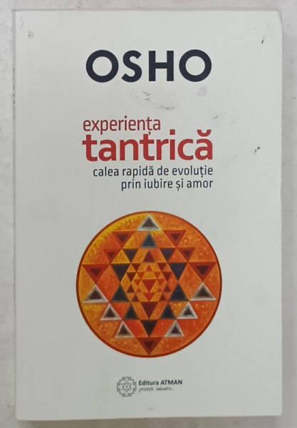 EXPERIENTA TANTRICA , CALEA RAPIDA SPRE EVOLUTIE PRIN IUBIRE SI AMOR de OSHO , 2017