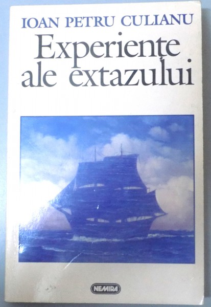 EXPERIENTE ALE EXTAZULUI de IOAN PETRU CULIANU , PREFATA de MIRCEA ELIADE , 1998