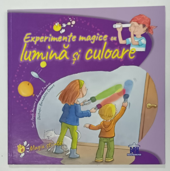 EXPERIENTE MAGICE CU LUMINA SI CULOARE de PAULA NAVVARO si ANGELS JIMENEZ , ilustratii de BERNADETTE CUXART , 2018