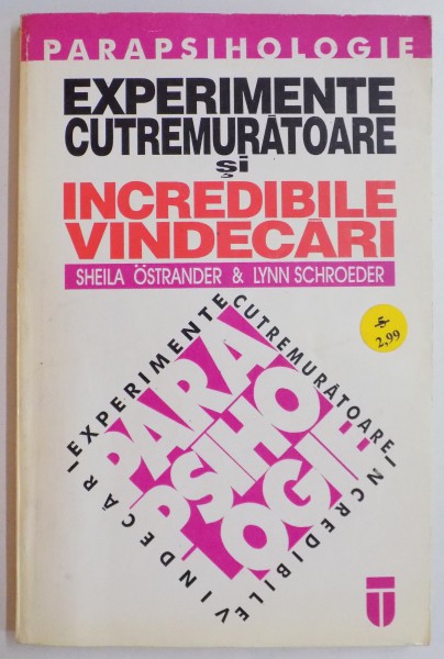 EXPERIMENTE CUTREMURATOARE SI INCREDIBILE VINDECARI de SHEILA OSTRANDER &amp; LYNN SCHROEDER , 1994