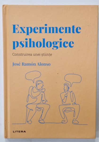 EXPERIMENTE PSIHOLOGICE , CONSTRUIREA UNEI STIINTE de JOSE RAMON ALONSO , 2022