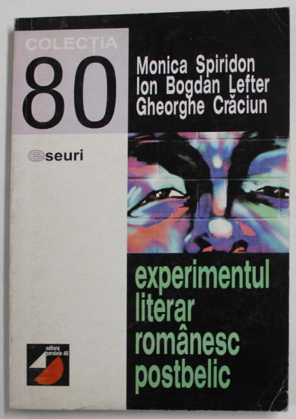 EXPERIMENTUL LITERAR ROMANESC POSTBELIC de MONICA SPIRIDON ...GHEORGHE CRACIUN , 1998