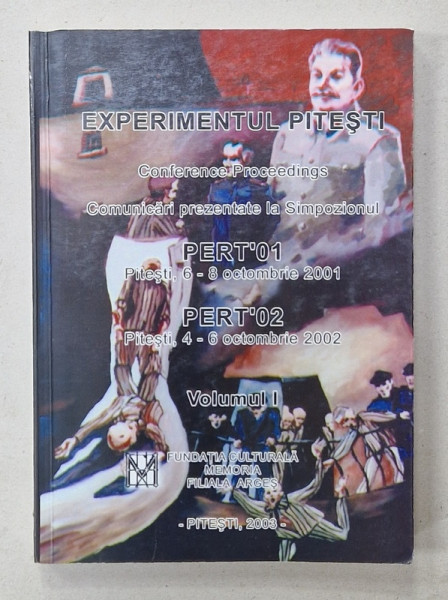 EXPERIMENTUL PITESTI , COMUNICARI ...VOLUMUL I , editor ILIE POPA , 2003