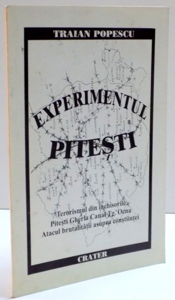 EXPERIMENTUL PITESTI TERORISMUL DIN INCHISORILE PITESTI GHERLA CANAL TG. OCNA ATACUL BRUTALITATII ASUPRA CONSTIINTEI , 2000 , DEDICATIE*