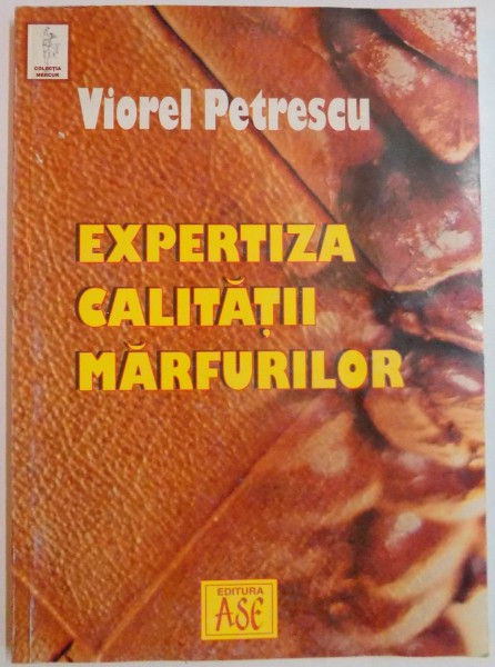 EXPERTIZA CALITATII MARFURILOR de VIOREL PETRESCU , 2005