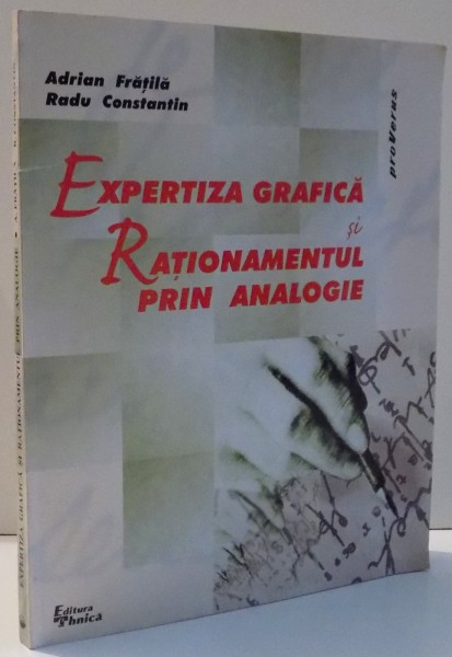 EXPERTIZA GRAFICA SI RATIONAMENTUL PRIN ANALOGIE de ADRIAN FRATILA , RADU CONSTANTIN , 2000