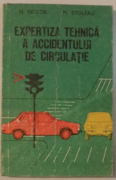 EXPERTIZA TEHNICA A ACCIDENTULUI DE CIRCULATIE de NECULAI NISTOR , MIHALACHE STOLERU , 1987