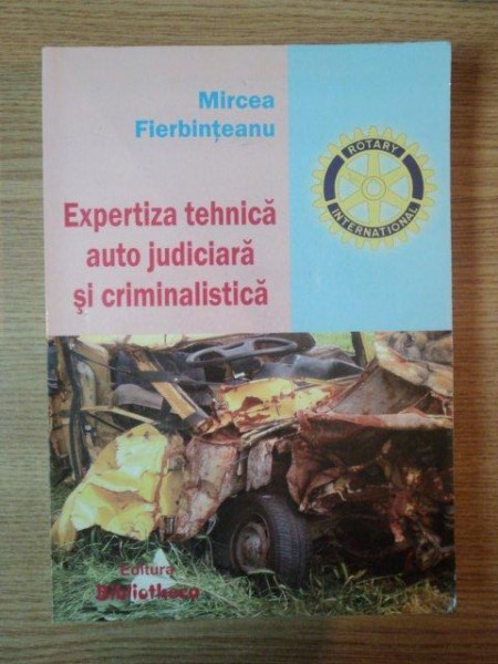 EXPERTIZA TEHNICA AUTO JUDICIARA SI CRIMINALISTICA de MIRCEA FIERBINTEANU , 2006