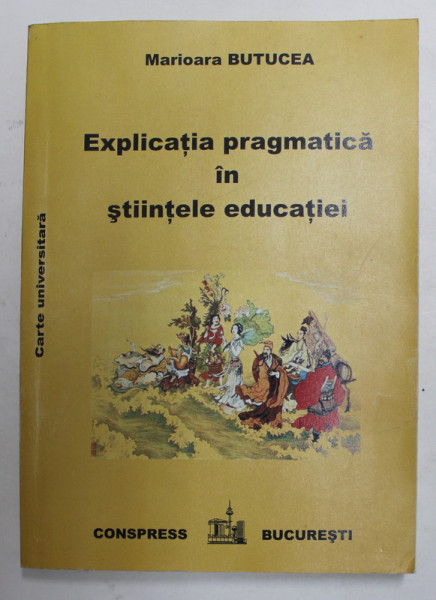 EXPLICATIA PRAGMATICA  IN STIINTELE EDUCATIEI de MARIOARA BUTUCEA , 2012