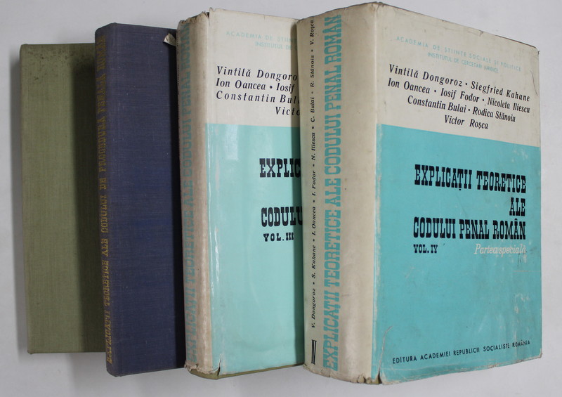 EXPLICATII TEORETICE ALE CODULUI PENAL ROMAN , VOLUMELE I - IV de VINTILA DONGOROZ ... RODICA STANOIU , 1969 - 1972