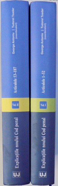 EXPLICATIILE NOULUI COD PENAL. VOL. I - II , coordonatori GEORGE ANTONIU si TUDOREL TOADER , 2015