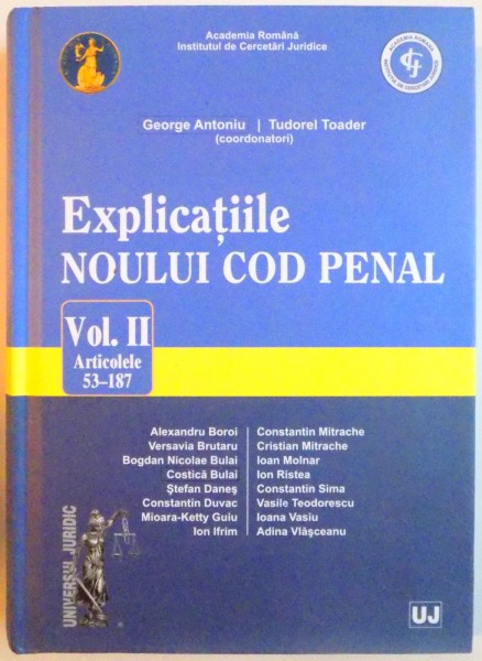 EXPLICATIILE NOULUI COD PENAL, VOL. II (ARTICOLELE 53 - 187) de GEORGE ANTONIU, TUDOREL TOADER, ALEXANDRU BOROI, COSTICA BULAI, 2015